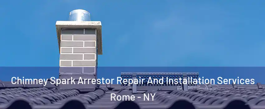  Chimney Spark Arrestor Repair And Installation Services Rome - NY