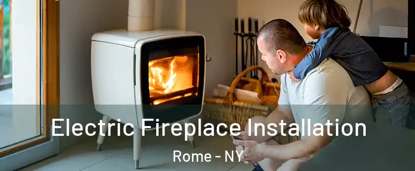  Electric Fireplace Installation Rome - NY