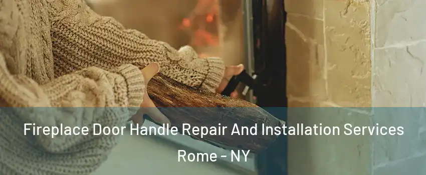  Fireplace Door Handle Repair And Installation Services Rome - NY