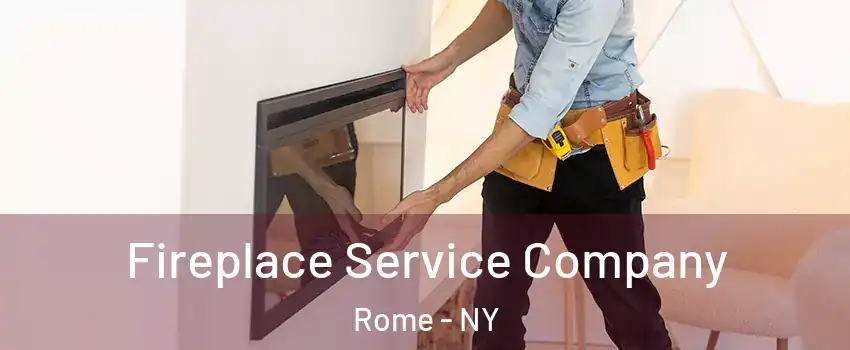  Fireplace Service Company Rome - NY