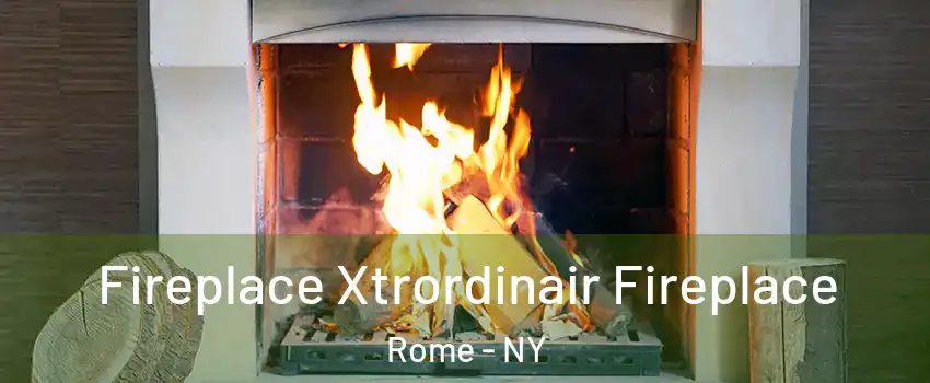  Fireplace Xtrordinair Fireplace Rome - NY