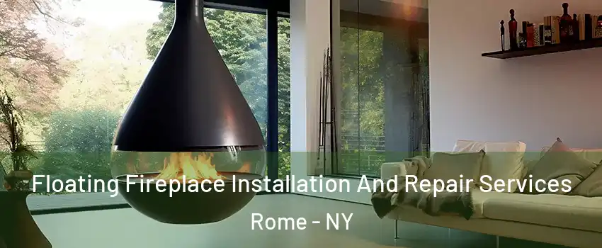  Floating Fireplace Installation And Repair Services Rome - NY