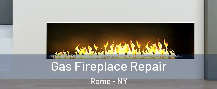  Gas Fireplace Repair Rome - NY