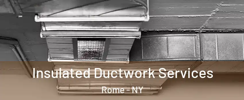  Insulated Ductwork Services Rome - NY