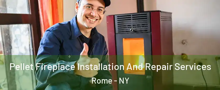  Pellet Fireplace Installation And Repair Services Rome - NY