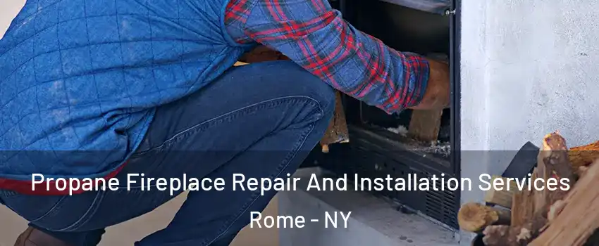  Propane Fireplace Repair And Installation Services Rome - NY