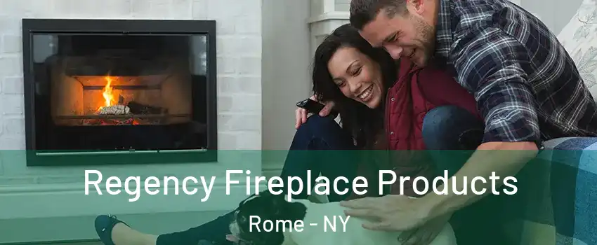  Regency Fireplace Products Rome - NY