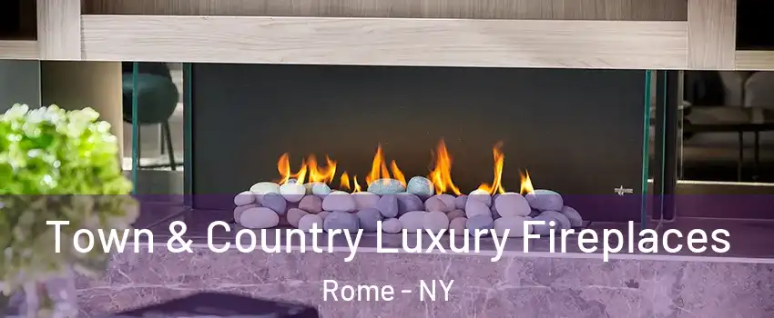  Town & Country Luxury Fireplaces Rome - NY