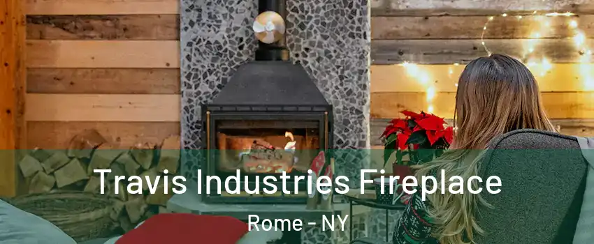  Travis Industries Fireplace Rome - NY